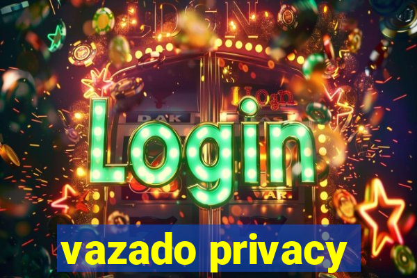 vazado privacy